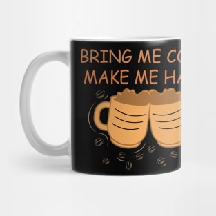 Bring me Coffee make me happy - funny coffee design Mug